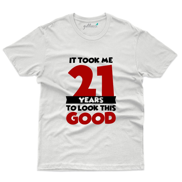 It took me 21 Years to look this good T-Shirt - 21st Birthday Collection - Gubbacci-India