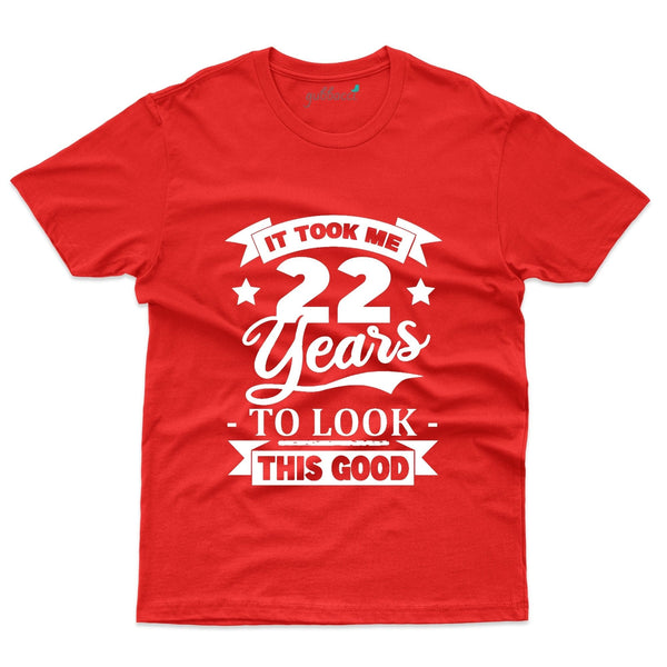 It took me 22 Years to look this good T-Shirt - 22nd Birthday Collection - Gubbacci-India
