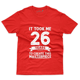 It Took Me 26 Years T-Shirt - 26th Birthday Collection