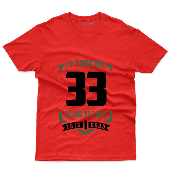 It Took Me 33 Years 6 T-Shirt - 33rd Birthday Collection - Gubbacci-India