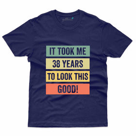 It Took Me 38 T-Shirt - 38th Birthday Collection
