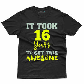 It Took Me 4 T-Shirt - 16th Birthday Collection