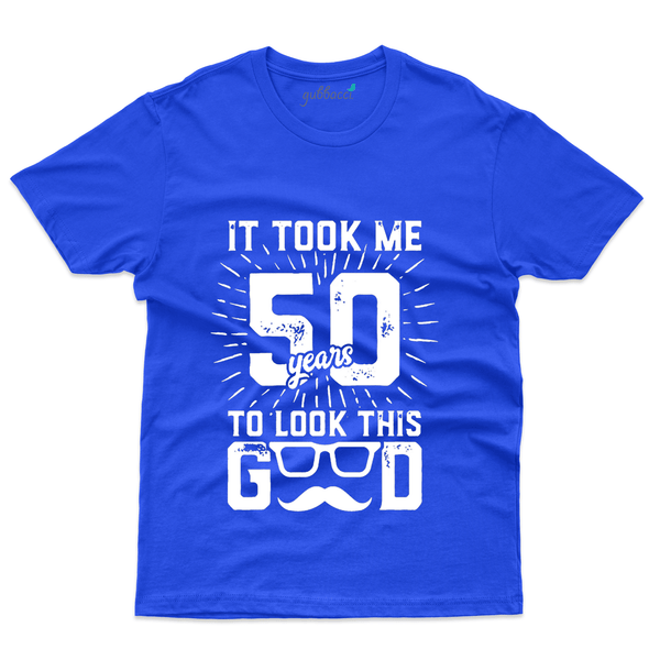 Gubbacci Apparel T-shirt S It Took me 50 Years to look T-Shirt - 50th Birthday Collection Buy It Took me 50 Years T-Shirt - 50th Birthday Collection