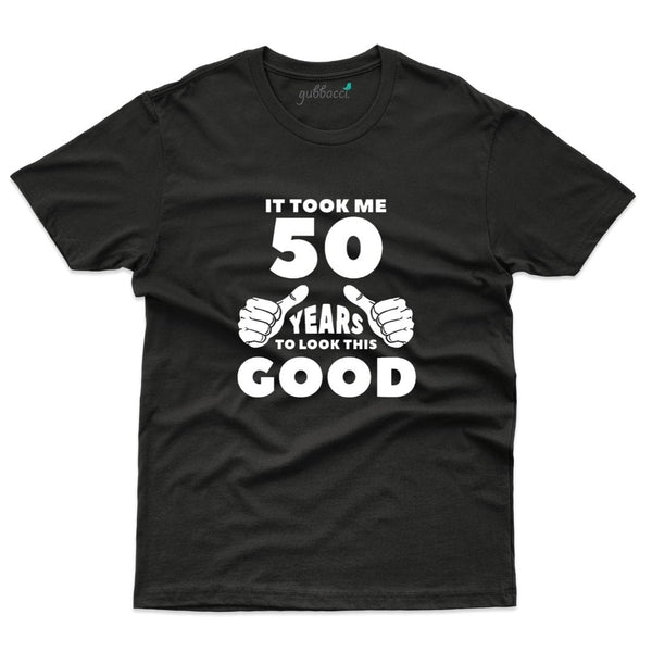 It Took me 50 Years to look this Good T-Shirt - 50th Birthday Collection - Gubbacci-India