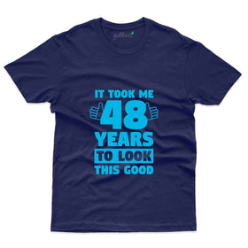 It Took Me 6 T-Shirt - 48th Birthday Collection