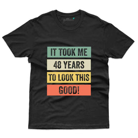 It Took Me T-Shirt - 48th Birthday Collection