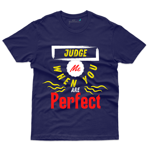 Gubbacci Apparel T-shirt S Judge Me when your Perfect T-Shirt - Funny Saying Buy Judge Me when your Perfect T-Shirt - Funny Saying