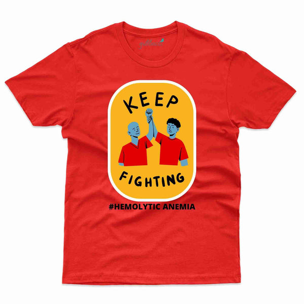 Keep Fighting 2 T-Shirt- Hemolytic Anemia Collection - Gubbacci