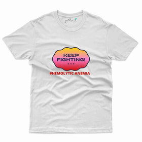 Keep Fighting T-Shirt- Hemolytic Anemia Collection