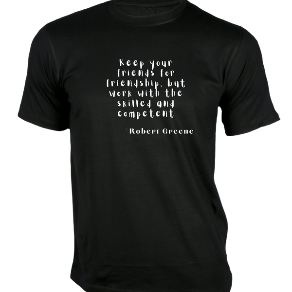 Gubbacci-India T-shirt XS Keep your friends for friendship T-Shirt - Quotes on T-Shirt Buy Robert Greene Quotes on T-Shirt - Keep your friends