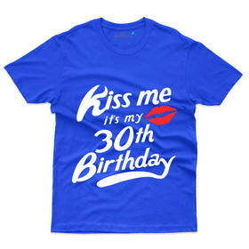 Kiss me its my 30th Birthday - 30th Birthday T-Shirt