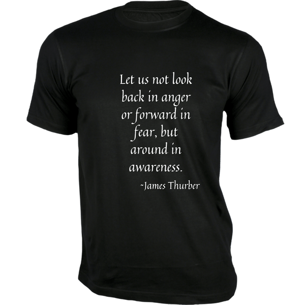 Gubbacci-India T-shirt XS Let us not look back in anger or forward in fear T-Shirt - Quotes on T-Shirt Buy James Thurber Quotes on T-Shirt - Let us not look back