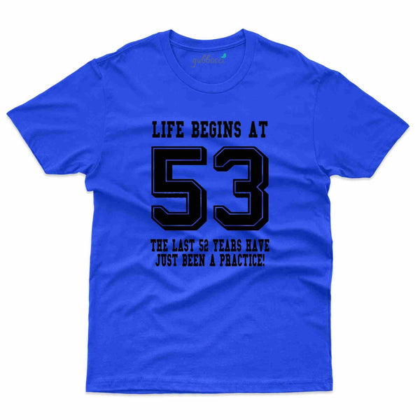 Life Begins 53 4 T-Shirt - 53rd Birthday Collection - Gubbacci-India