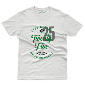 Life Begins at 25 T-Shirt - 25th Birthday T-Shirt Collection