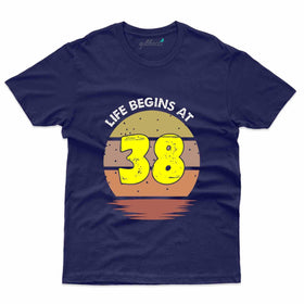 Life Begins At 38 T-Shirt - 38th Birthday Collection