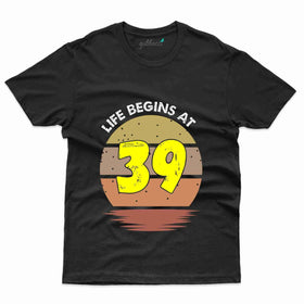 Life Begins T-Shirt - 39th Birthday Collection