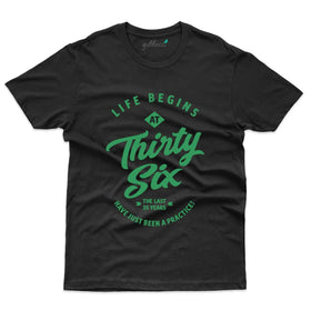 Life Beings At 36 T-Shirt - 36th Birthday Collection