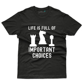 Life Is Full Of Important Choice T-Shirts: Chess T-Shirts Collection
