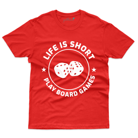 Life is Short Play Games T-Shirt - Board Games Collection