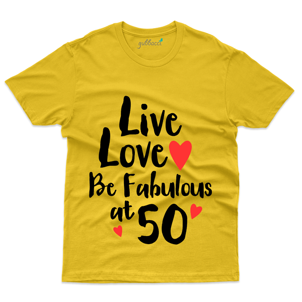 Gubbacci Apparel T-shirt S Live, Love Be Fabulous at 50 T-Shirt - 50th Birthday Collection Buy Live,Love Be Fabulous T-Shirt - 50th Birthday Collection