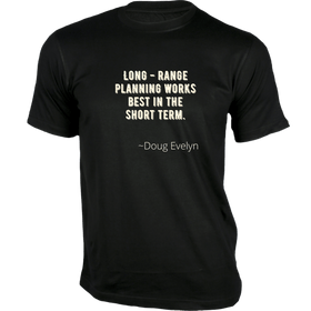 Long - Range planning works Best in the Short Term - Quotes on T-Shirt