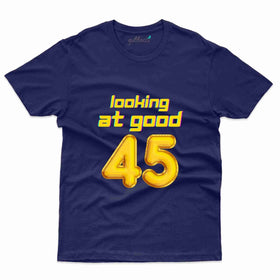 Good 45 T-Shirt - 45th Birthday T-Shirt Collection