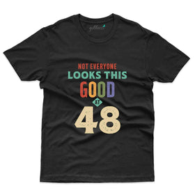 Looks Good At 48 T-Shirt - 48th Birthday Collection