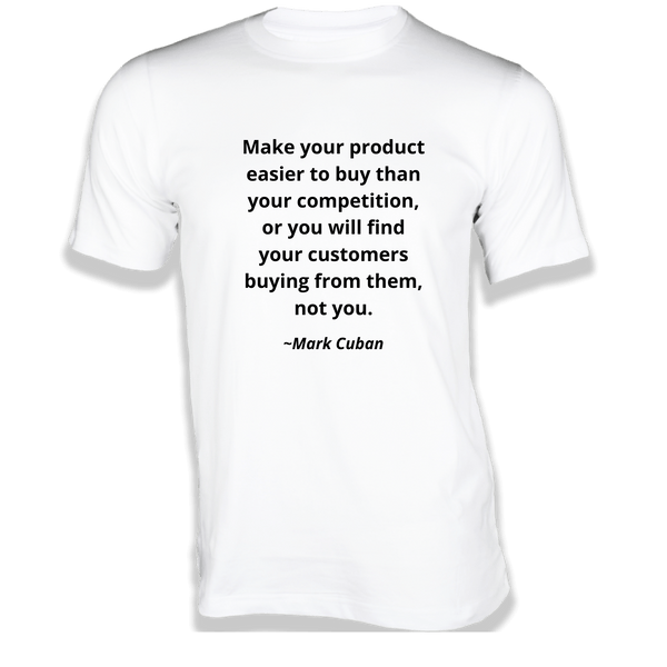 Gubbacci-India T-shirt XS Make your product easier T-Shirt - Quotes on T-Shirt Buy Mark Cuban Quotes on T-Shirt - Make your product easier
