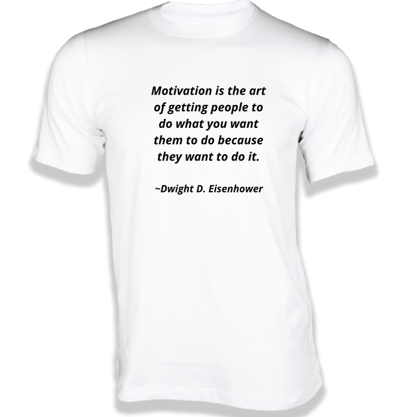 Gubbacci-India T-shirt XS Motivation is the art of Getting People T-Shirt - Quotes on T-Shir Buy Dwight D. Eisenhower Quotes on T-Shirt - Motivation is