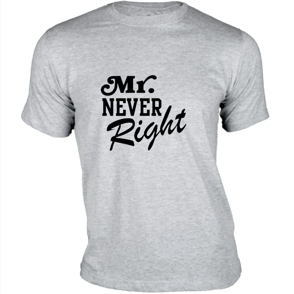 Gubbacci Apparel T-shirt XS Mr. Never Right T-Shirt - Couple Design. Buy Mr. Never Right T-Shirt - Couple Design