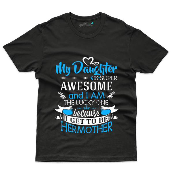 Gubbacci Apparel T-shirt S My Daughter is Super Awesome T-Shirt - Mom and Daughter Collection Buy My Daughter is Super T-Shirt-Mom and Daughter Collection