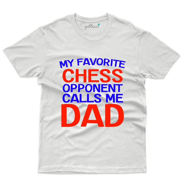 My Favorite Opponent Calls Me Dad T-Shirts - Chess Collection - Gubbacci-India