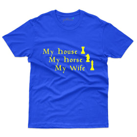 My House, My Hourse, My Wife T-Shirts - Chess Collection
