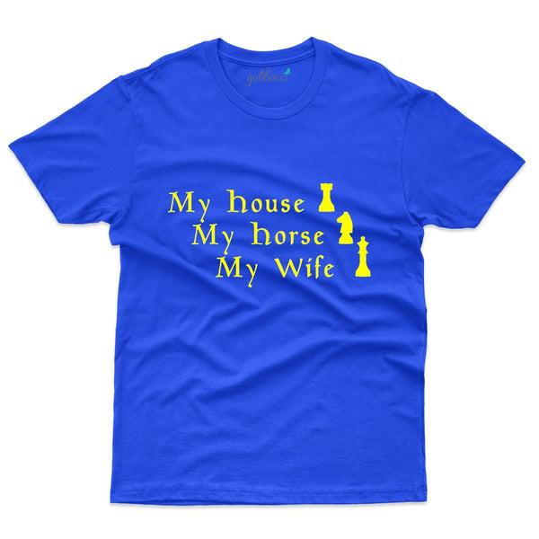 My House, My Hourse, My Wife T-Shirts - Chess Collection - Gubbacci-India