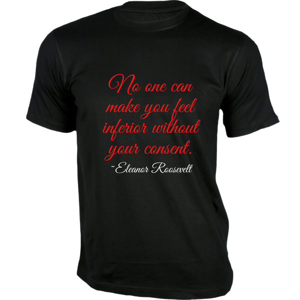 Gubbacci-India T-shirt XS No one can make you feel inferior T-Shirt - Quotes on T-Shirt Buy Eleanor Roosevelt Quotes on T-Shirt - No one can make