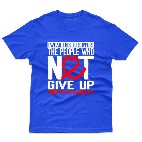 Not Give Up T-Shirt - Tuberculosis Collection - Gubbacci