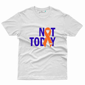 Not Today T-Shirt - Leukemia Collection