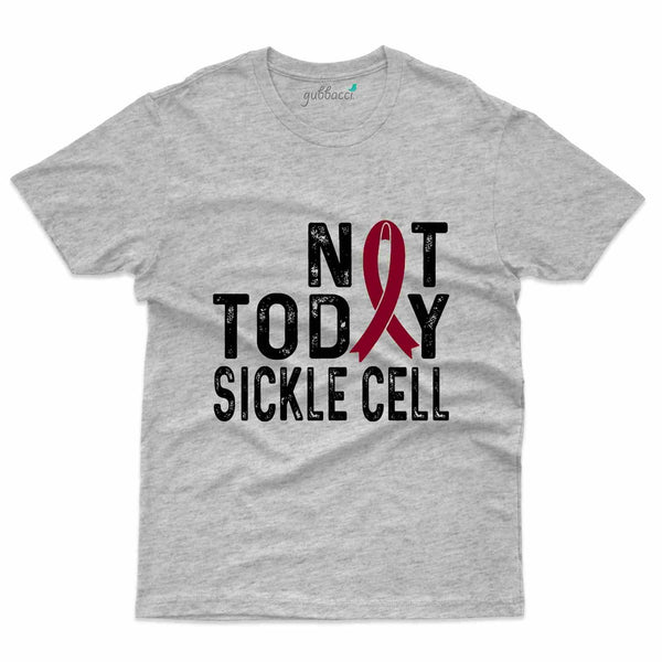 Not Today T-Shirt- Sickle Cell Disease Collection - Gubbacci