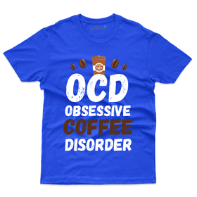 OCD - Obsessive Coffee Disorder T-Shirt - For Coffee Lovers