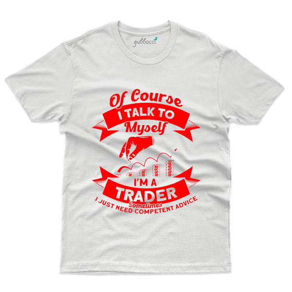 Of Course Im Talk Myself T-Shirt- Stock Market Collection - Gubbacci-India