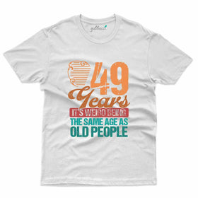 Old People T-Shirt - 49th Birthday Collection