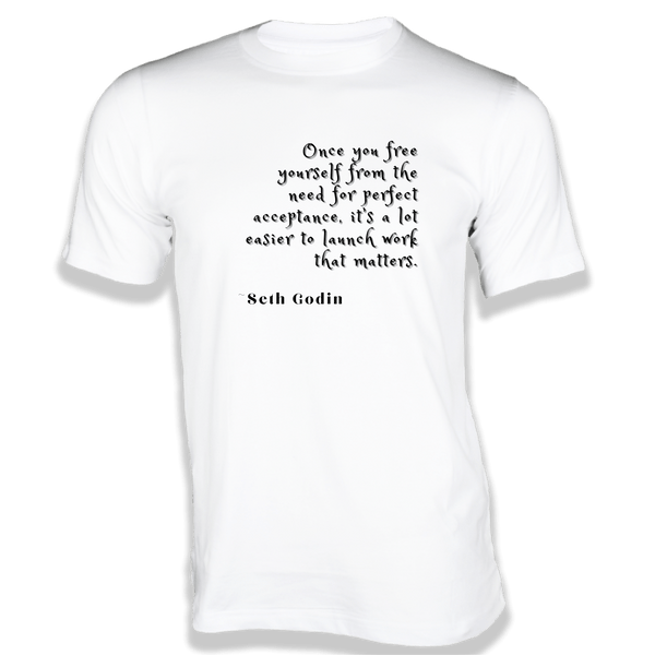 Gubbacci-India T-shirt XS Once you free yourself from the need for perfect T-Shirt - Quotes on T-Shirt Buy Seth Godin Quotes on T-Shirt - Once you free yourself