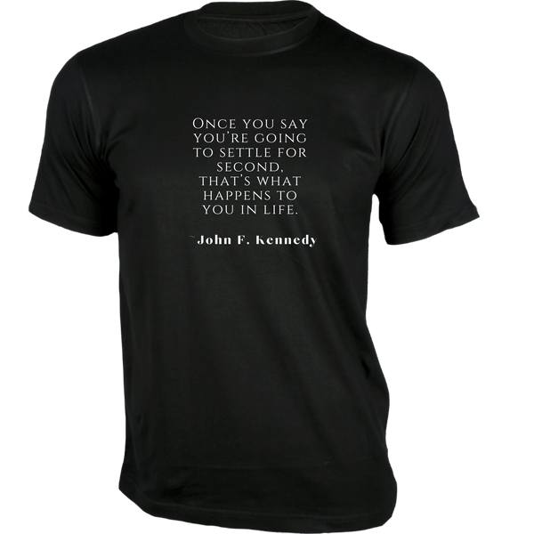 Gubbacci-India T-shirt XS Once you say you’re going to settle for second T-Shirt - Quotes on T-Shirt Buy John F. Kennedy Quotes on T-Shirt - Once you say