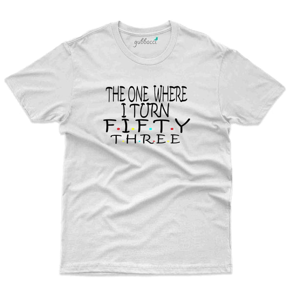 One Where T-Shirt - 53rd Birthday Collection - Gubbacci-India