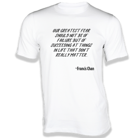 Our greatest fear should not be of failure T-Shirt - Quotes on T-Shirt