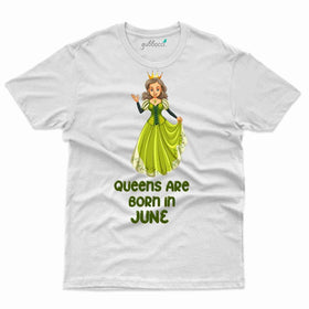 Queens are born in June - June Birthday T-Shirt Collection