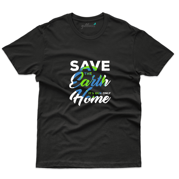 Gubbacci Apparel T-shirt XS Save the Earth its our only home - For Nature Lovers Save the Earth its our only home - For Nature Lovers