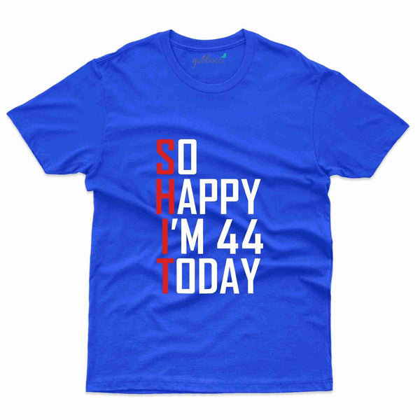 So Happy I'M 44 Today T-Shirt - 44th Birthday Collection - Gubbacci-India