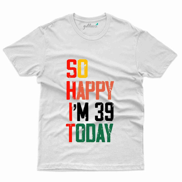 So Happy T-Shirt - 39th Birthday Collection - Gubbacci-India