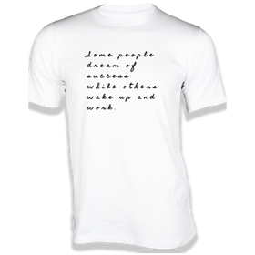 Some people dream of success T-Shirt - Quotes on T-Shirt